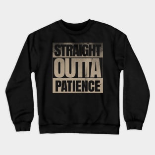 Straight Outta Patience Crewneck Sweatshirt